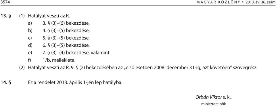 (3) (4) bekezdése, valamint f) 1/b. melléklete. (2) Hatályát veszti az R. 9.