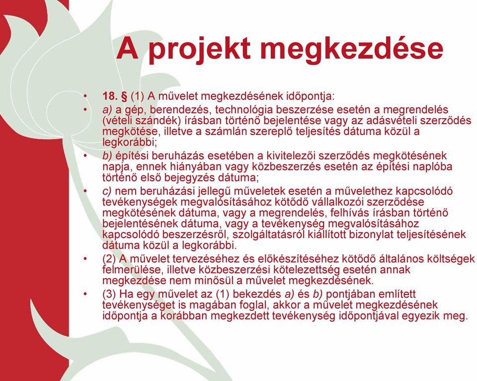 számlán szereplő teljesítés dátuma közül a legkorábbi; b) építési beruházás esetében a kivitelezői szerződés megkötésének napja, ennek hiányában vagy közbeszerzés esetén az építési naplóba történő