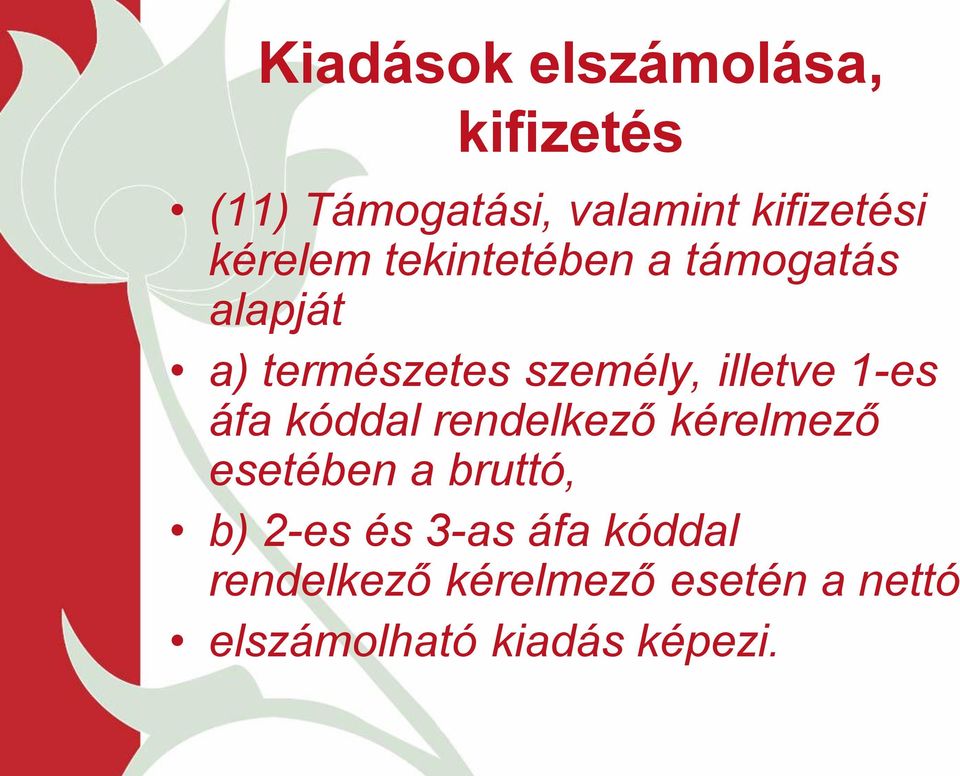 illetve 1-es áfa kóddal rendelkező kérelmező esetében a bruttó, b) 2-es