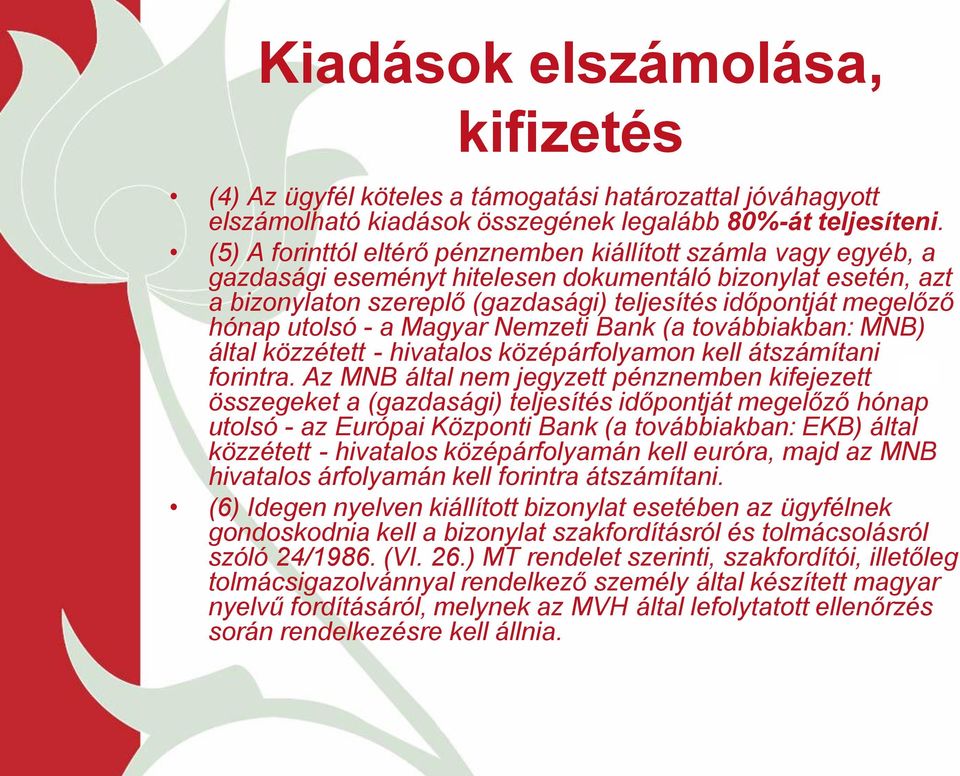 hónap utolsó - a Magyar Nemzeti Bank (a továbbiakban: MNB) által közzétett - hivatalos középárfolyamon kell átszámítani forintra.