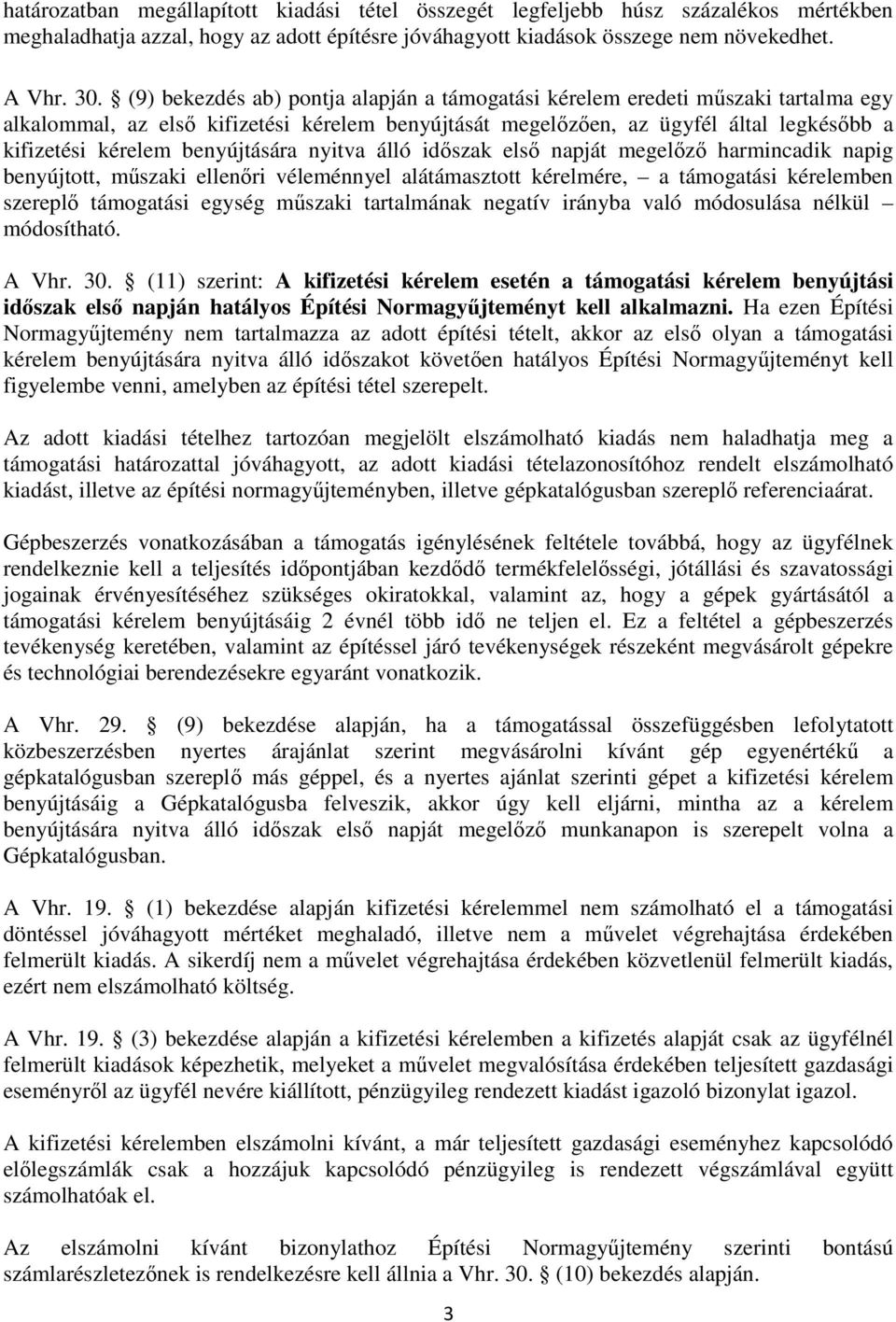 benyújtására nyitva álló időszak első napját megelőző harmincadik napig benyújtott, műszaki ellenőri véleménnyel alátámasztott kérelmére, a támogatási kérelemben szereplő támogatási egység műszaki