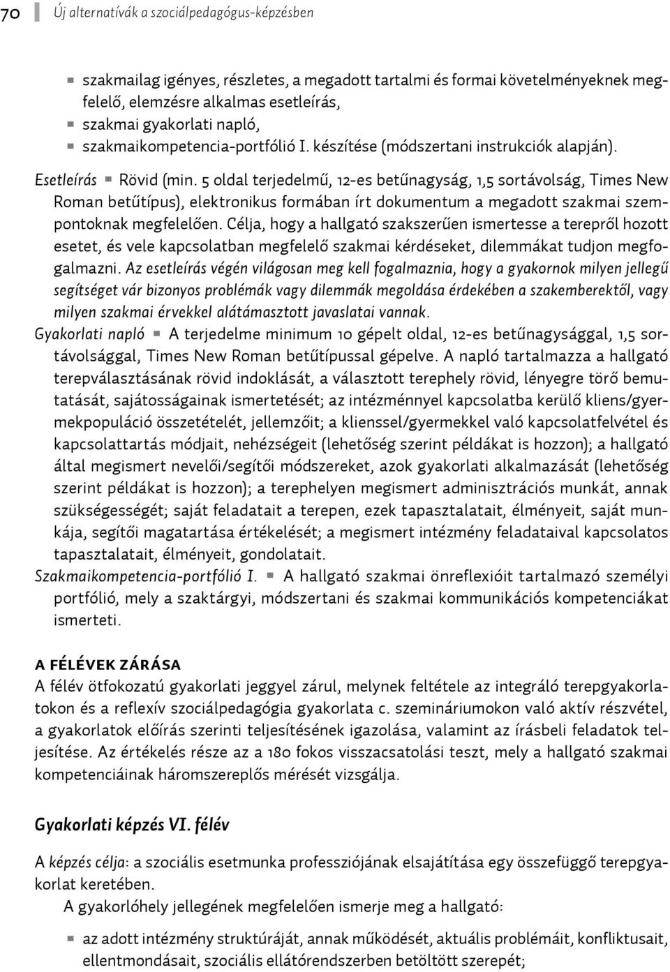 5 oldal terjedelmű, 12-es betűnagyság, 1,5 sortávolság, Times New Roman betűtípus), elektronikus formában írt dokumentum a megadott szakmai szempontoknak megfelelően.