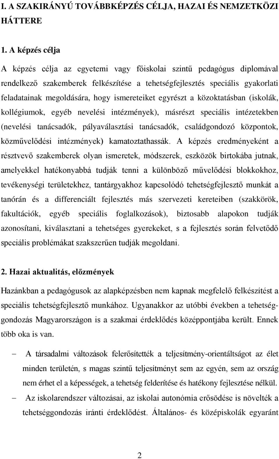 ismereteiket egyrészt a közoktatásban (iskolák, kollégiumok, egyéb nevelési intézmények), másrészt speciális intézetekben (nevelési tanácsadók, pályaválasztási tanácsadók, családgondozó központok,