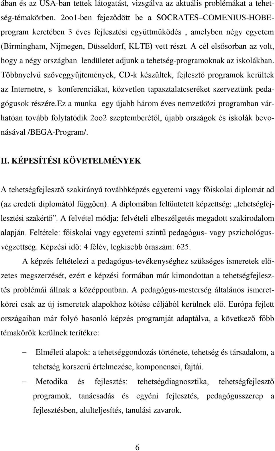 A cél elsősorban az volt, hogy a négy országban lendületet adjunk a tehetség-programoknak az iskolákban.