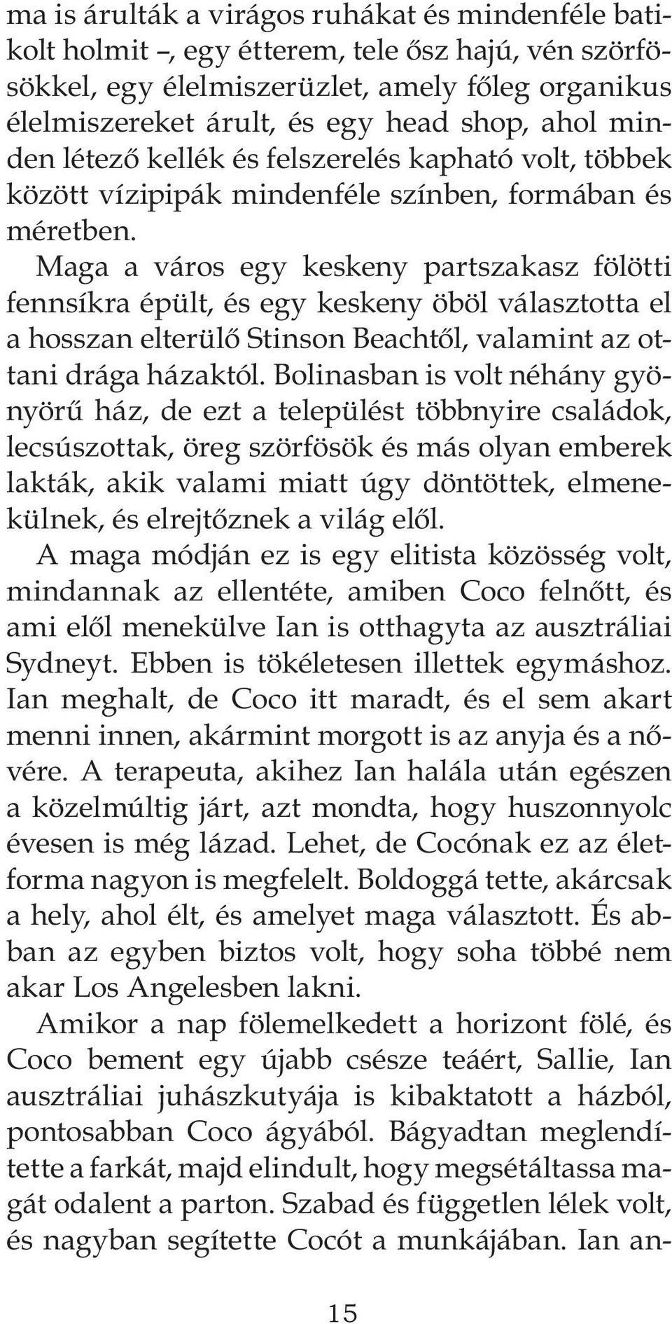 Maga a város egy keskeny partszakasz fölötti fennsíkra épült, és egy keskeny öböl választotta el a hosszan elterülő Stinson Beachtől, valamint az ottani drága házaktól.