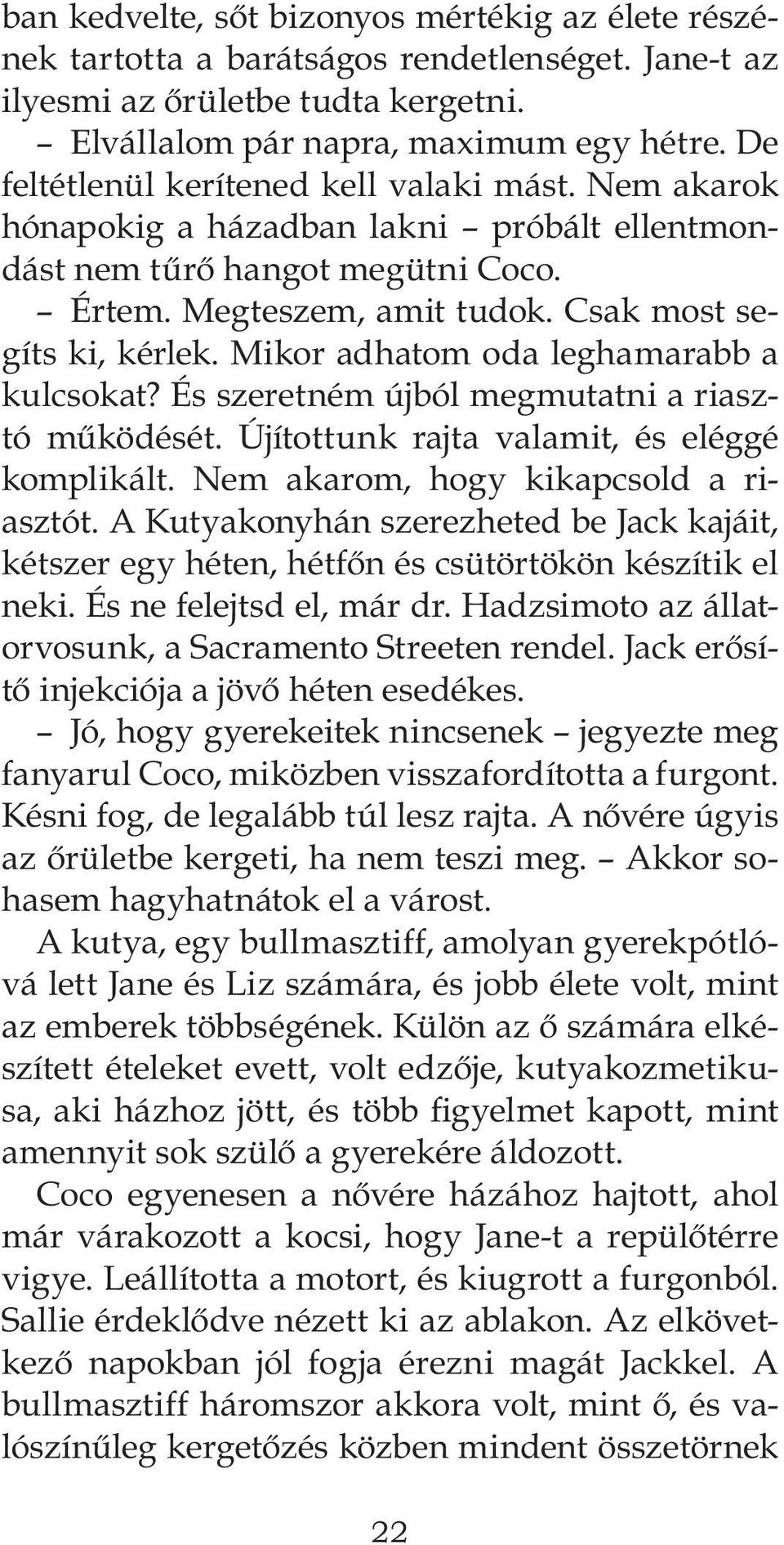 Mikor adhatom oda leghamarabb a kulcsokat? És szeretném újból megmutatni a riasztó működését. Újítottunk rajta valamit, és eléggé komplikált. Nem akarom, hogy kikapcsold a riasztót.