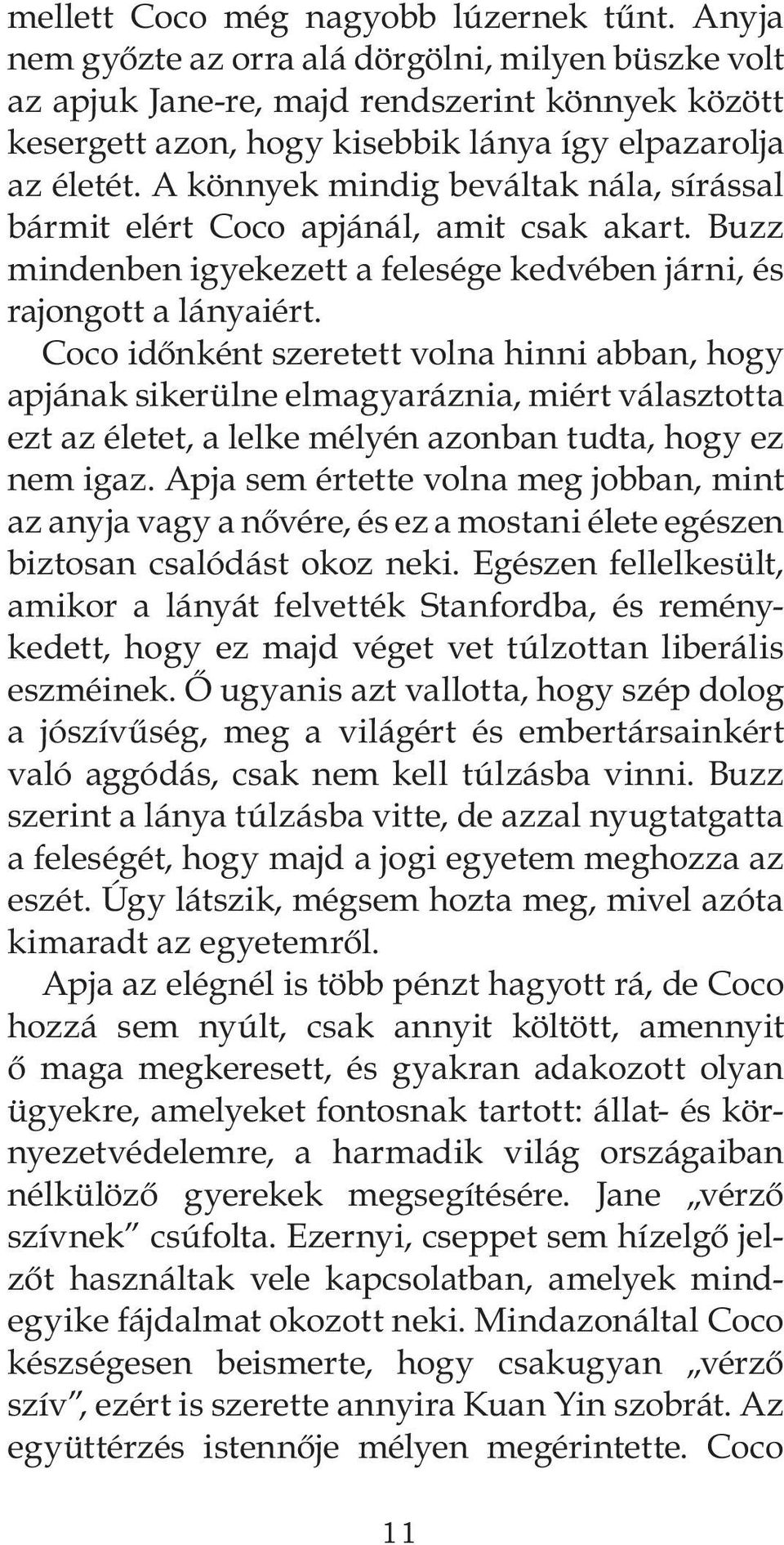 A könnyek mindig beváltak nála, sírással bármit elért Coco apjánál, amit csak akart. Buzz mindenben igyekezett a felesége kedvében járni, és rajongott a lányaiért.