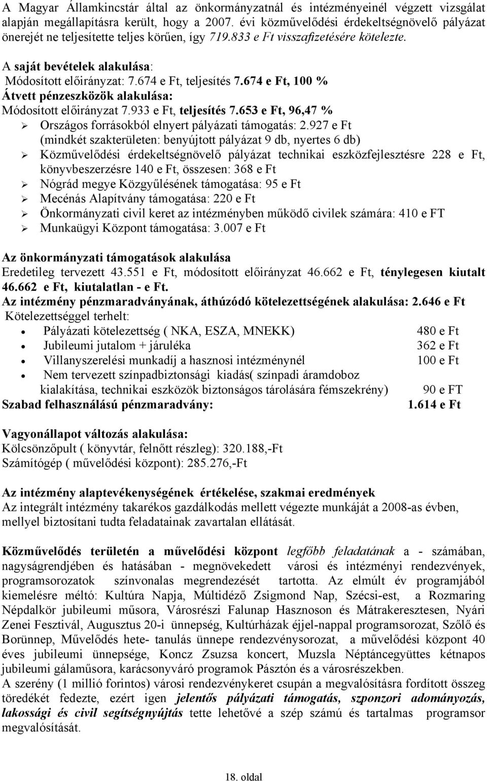 674 e Ft, teljesítés 7.674 e Ft, 100 % Átvett pénzeszközök alakulása: Módosított előirányzat 7.933 e Ft, teljesítés 7.653 e Ft, 96,47 % Országos forrásokból elnyert pályázati támogatás: 2.