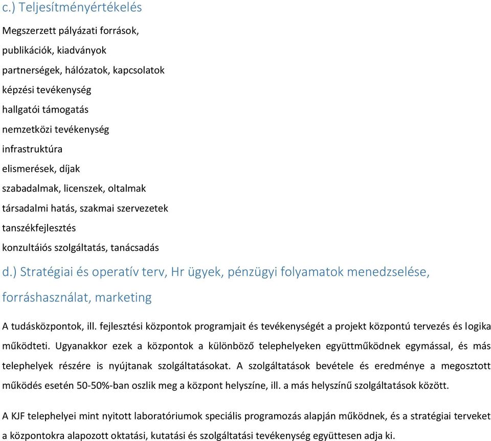 ) Stratégiai és operatív terv, Hr ügyek, pénzügyi folyamatok menedzselése, forráshasználat, marketing A tudásközpontok, ill.