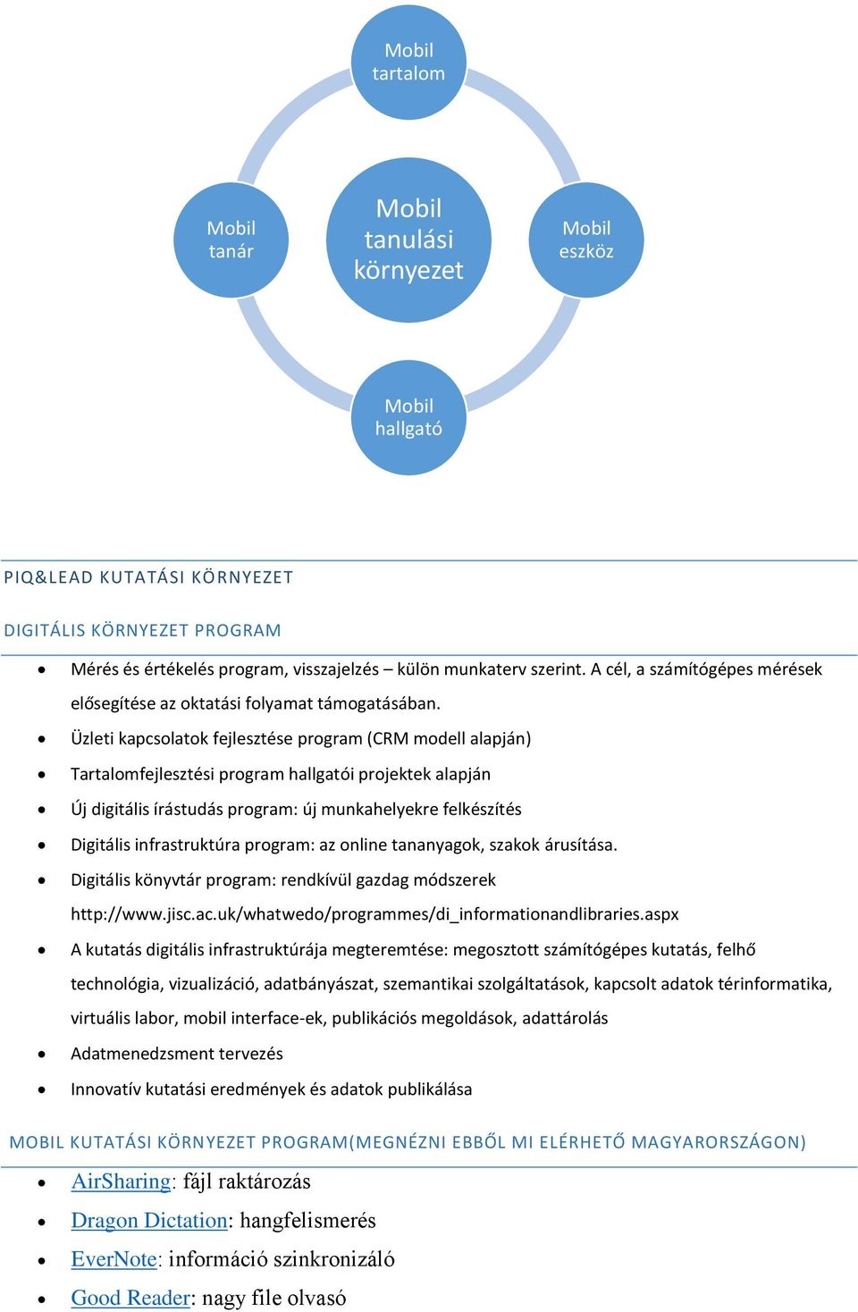 Üzleti kapcsolatok fejlesztése program (CRM modell alapján) Tartalomfejlesztési program hallgatói projektek alapján Új digitális írástudás program: új munkahelyekre felkészítés Digitális