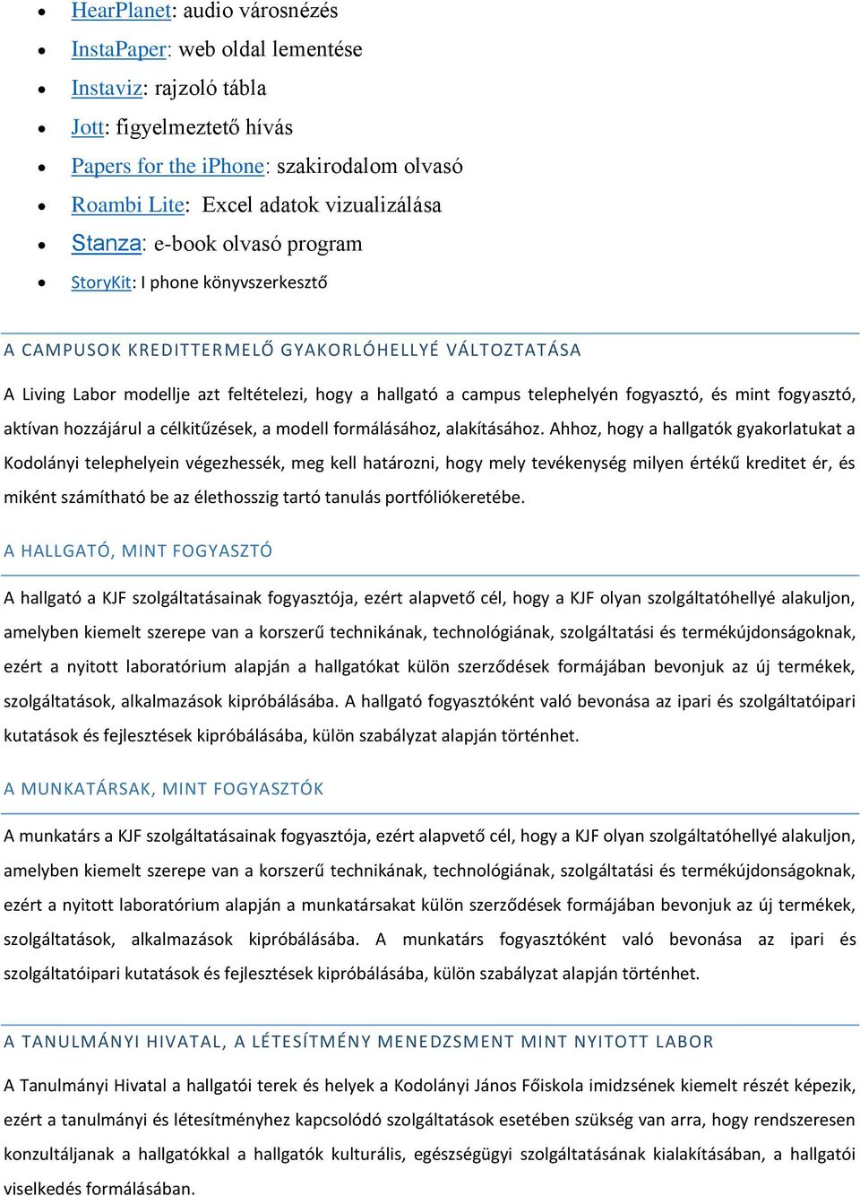 fogyasztó, és mint fogyasztó, aktívan hozzájárul a célkitűzések, a modell formálásához, alakításához.