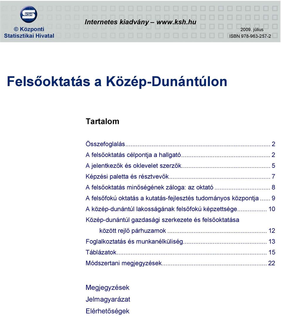 .. 8 A felsőfokú oktatás a kutatás-fejlesztés tudományos központja... 9 A közép-dunántúl lakosságának felsőfokú képzettsége.