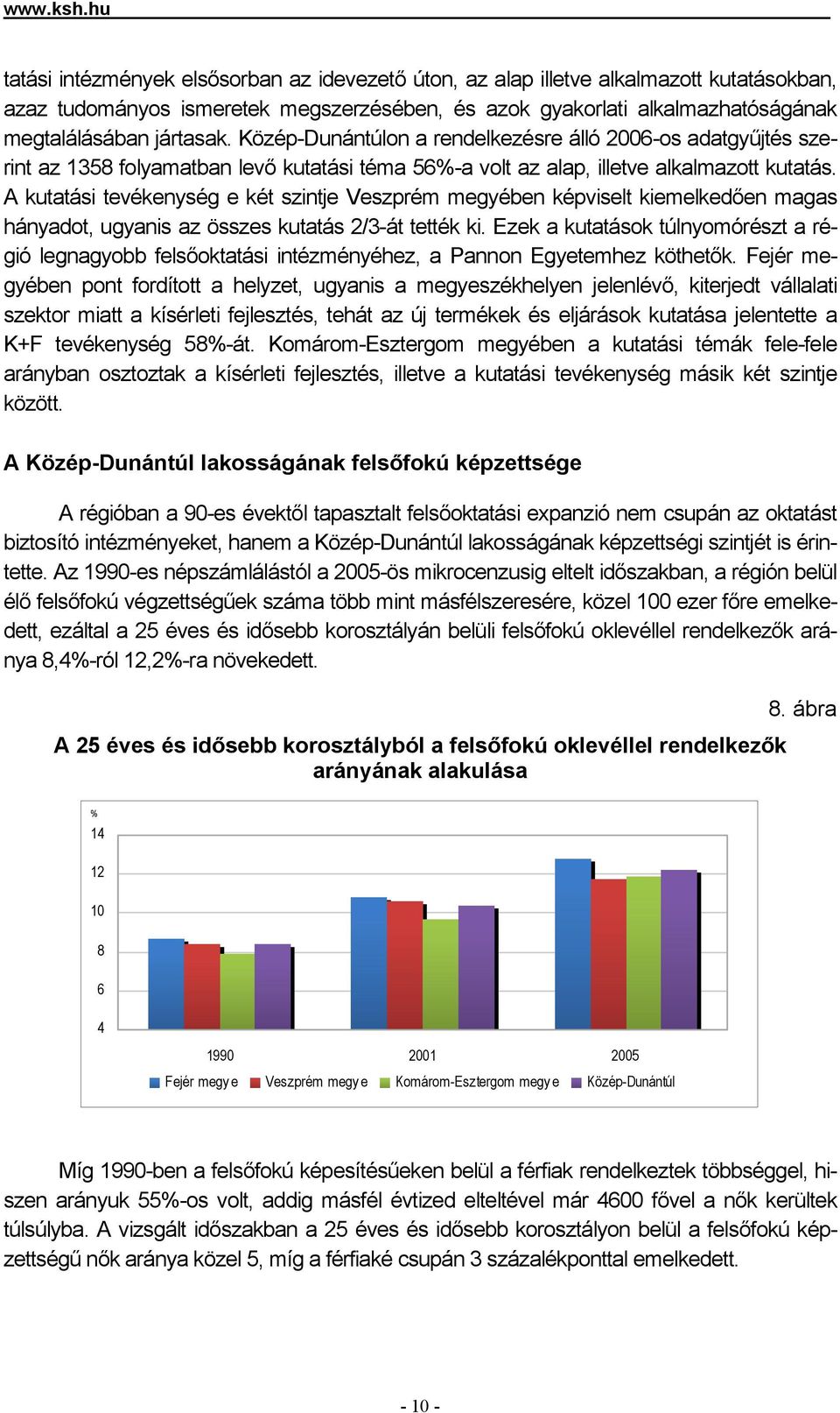 Közép-Dunántúlon a rendelkezésre álló 2006-os adatgyűjtés szerint az 1358 folyamatban levő kutatási téma 56%-a volt az alap, illetve alkalmazott kutatás.