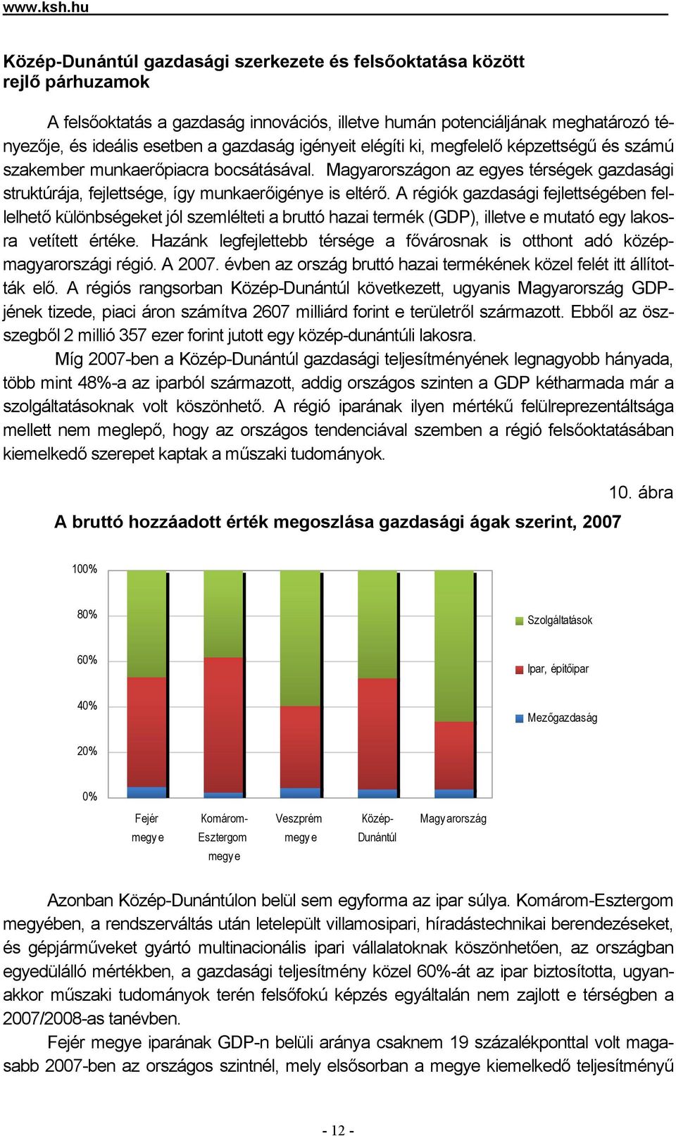 igényeit elégíti ki, megfelelő képzettségű és számú szakember munkaerőpiacra bocsátásával. Magyarországon az egyes térségek gazdasági struktúrája, fejlettsége, így munkaerőigénye is eltérő.