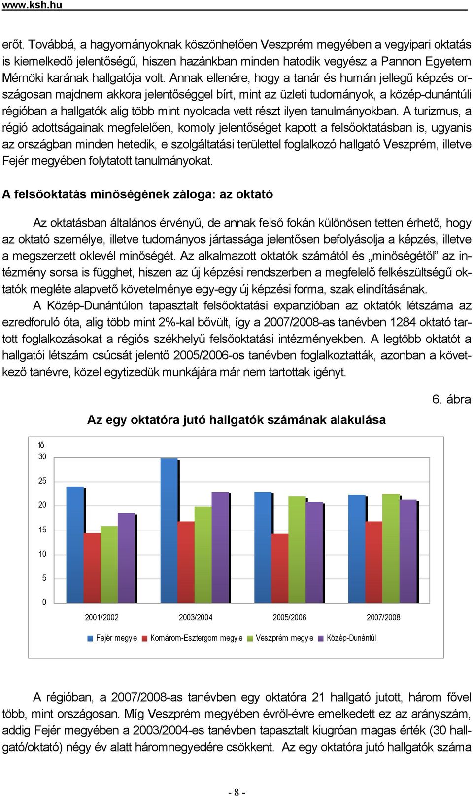 Annak ellenére, hogy a tanár és humán jellegű képzés országosan majdnem akkora jelentőséggel bírt, mint az üzleti tudományok, a közép-dunántúli régióban a hallgatók alig több mint nyolcada vett részt