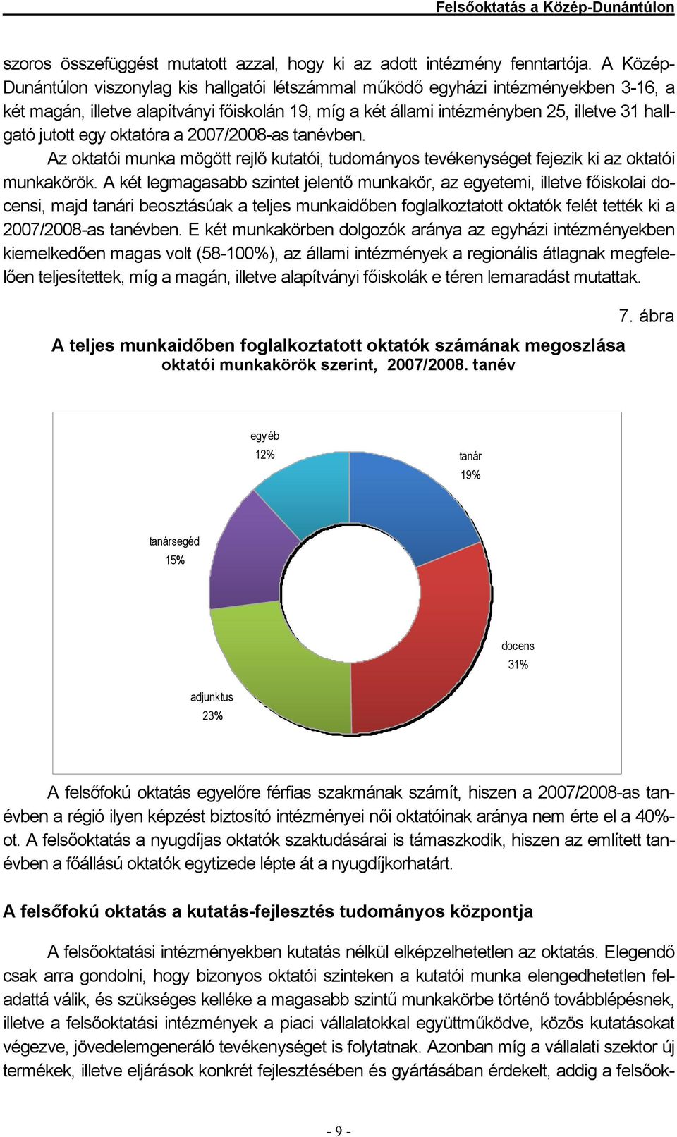 egy oktatóra a 2007/2008-as tanévben. Az oktatói munka mögött rejlő kutatói, tudományos tevékenységet fejezik ki az oktatói munkakörök.