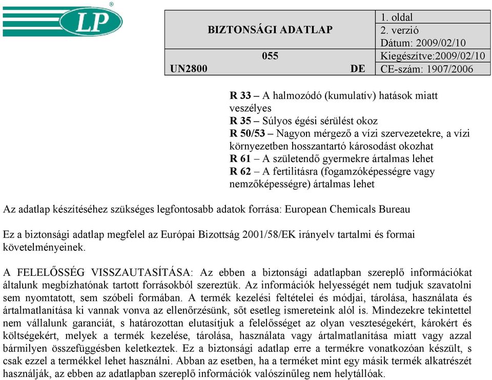 biztonsági adatlap megfelel az Európai Bizottság 2001/58/EK irányelv tartalmi és formai követelményeinek.