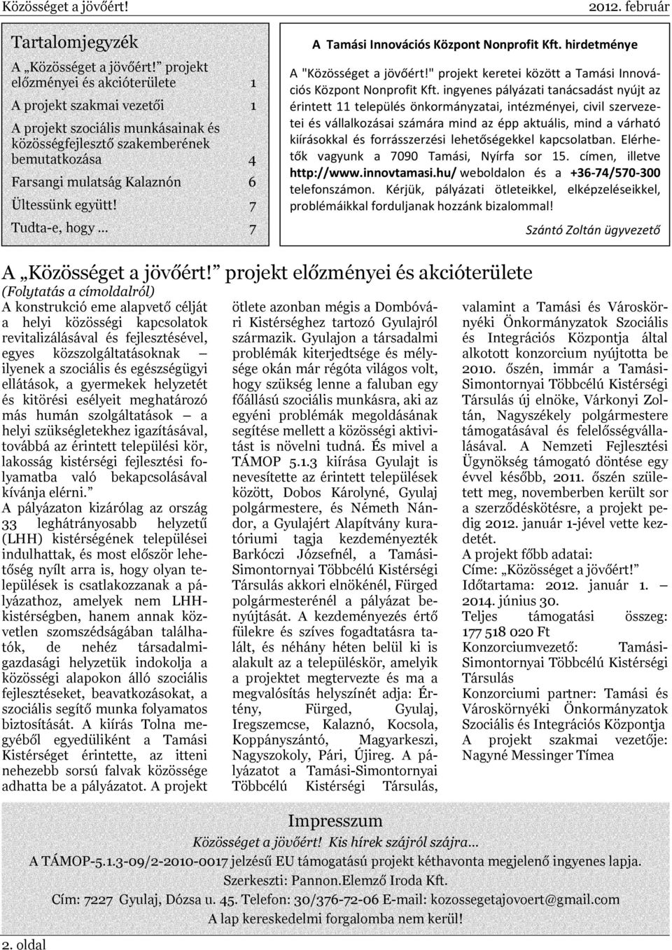 7 Tudta-e, hogy 7 2012. február A Tamási Innovációs Központ Nonprofit Kft. hirdetménye A "Közösséget a jövőért!" projekt keretei között a Tamási Innovációs Központ Nonprofit Kft.