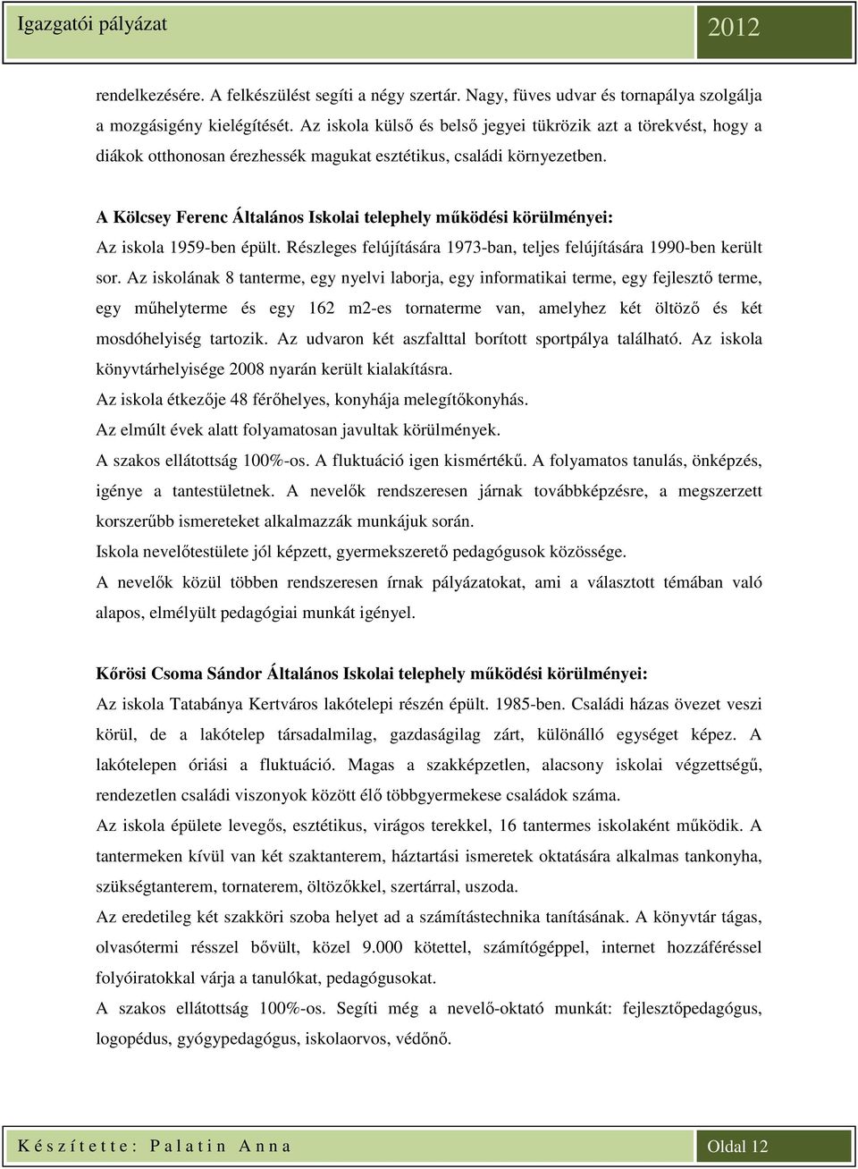 A Kölcsey Ferenc Általános Iskolai telephely működési körülményei: Az iskola 1959-ben épült. Részleges felújítására 1973-ban, teljes felújítására 1990-ben került sor.