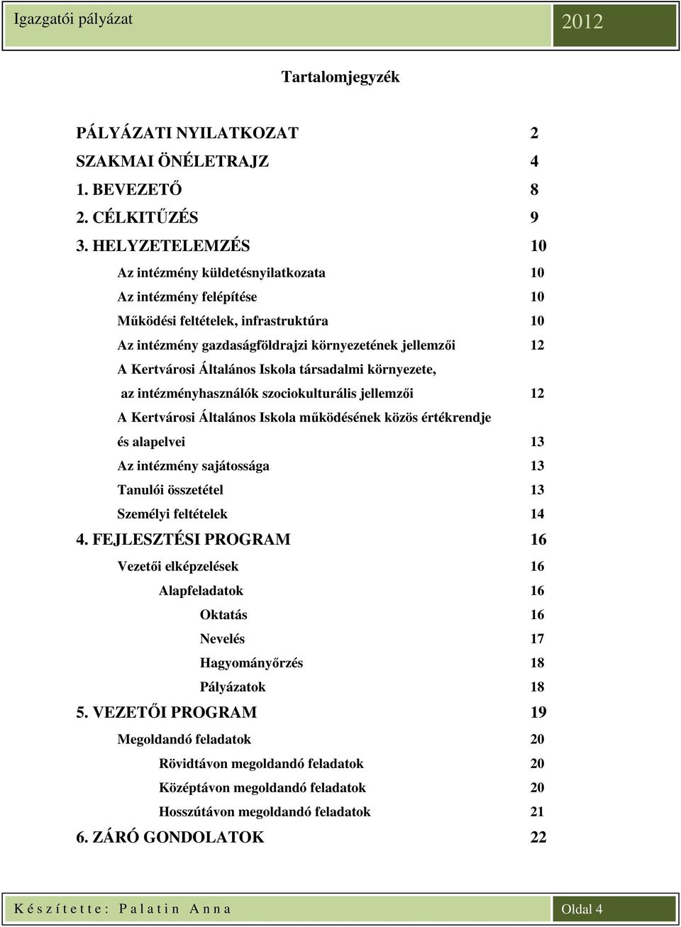 Általános Iskola társadalmi környezete, az intézményhasználók szociokulturális jellemzői 12 A Kertvárosi Általános Iskola működésének közös értékrendje és alapelvei 13 Az intézmény sajátossága 13