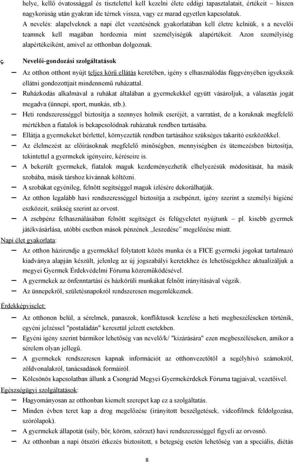 Azon személyiség alapértékeiként, amivel az otthonban dolgoznak. ς.