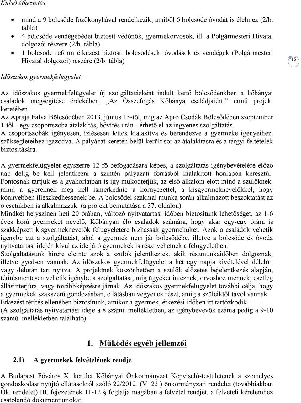 tábla) 15 Időszakos gyermekfelügyelet Az időszakos gyermekfelügyelet új szolgáltatásként indult kettő bölcsődénkben a kőbányai családok megsegítése érdekében, Az Összefogás Kőbánya családjaiért!