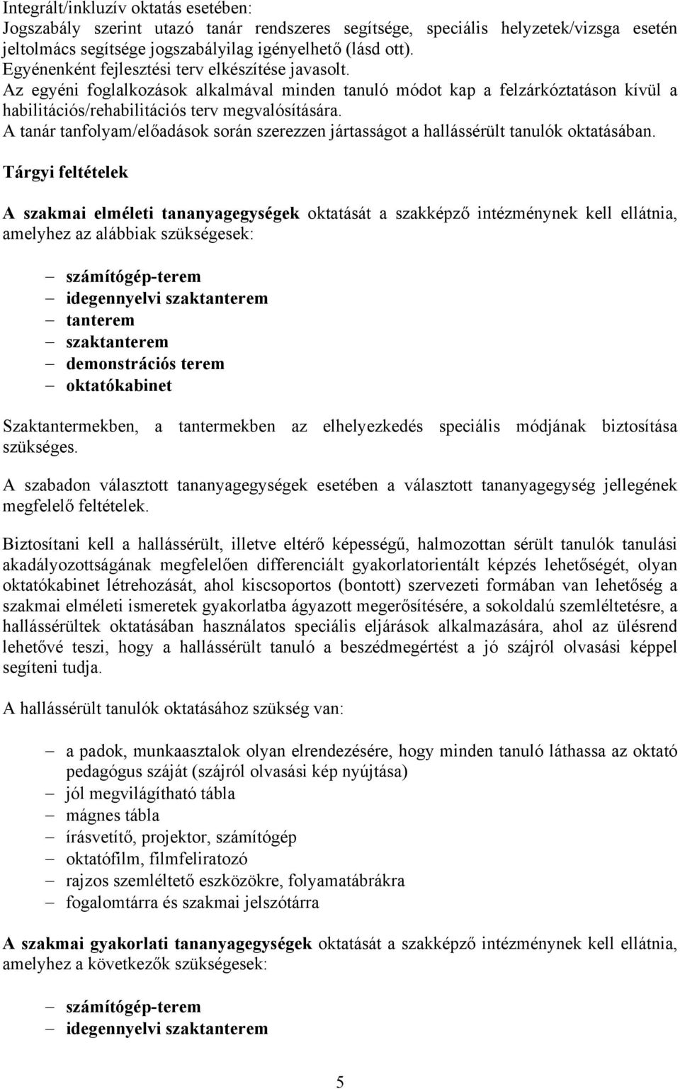 A tanár tanfolyam/előadások során szerezzen jártasságot a hallássérült tanulók oktatásában.