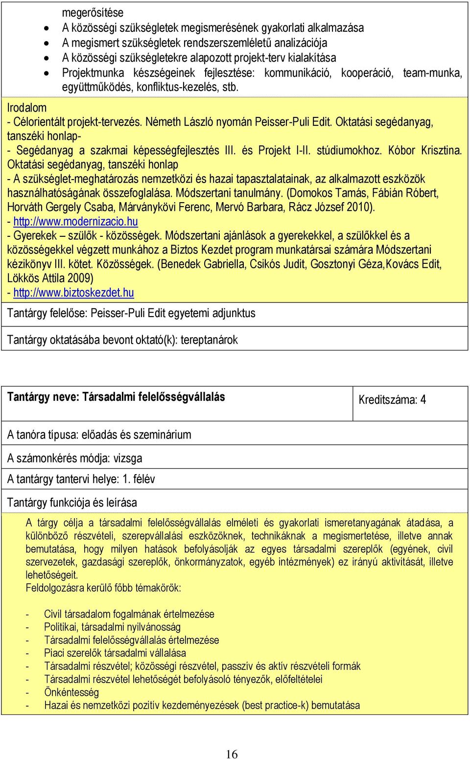 Oktatási segédanyag, tanszéki honlap- - Segédanyag a szakmai képességfejlesztés III. és Projekt I-II. stúdiumokhoz. Kóbor Krisztina.