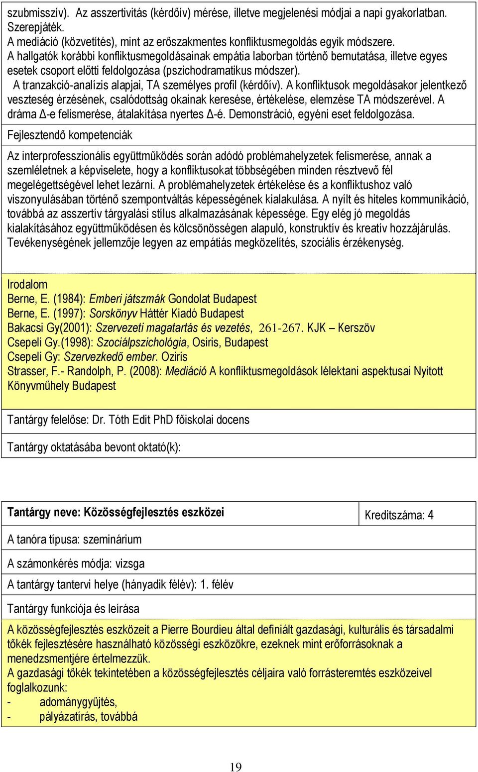 A tranzakció-analízis alapjai, TA személyes profil (kérdőív). A konfliktusok megoldásakor jelentkező veszteség érzésének, csalódottság okainak keresése, értékelése, elemzése TA módszerével.