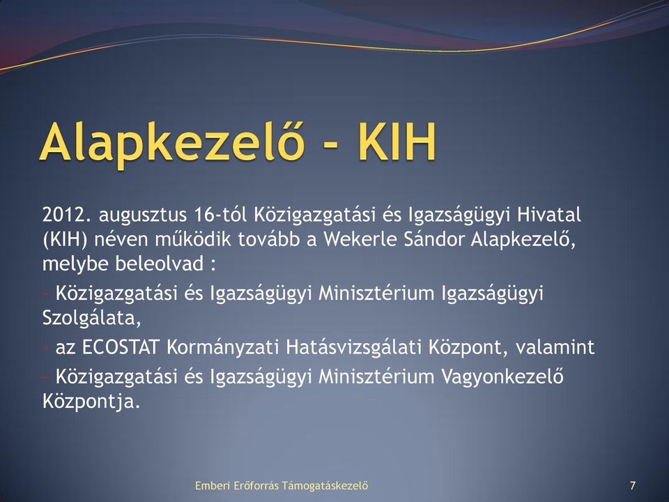 Igazságügyi Szolgálata, - az ECOSTAT Kormányzati Hatásvizsgálati Központ, valamint -