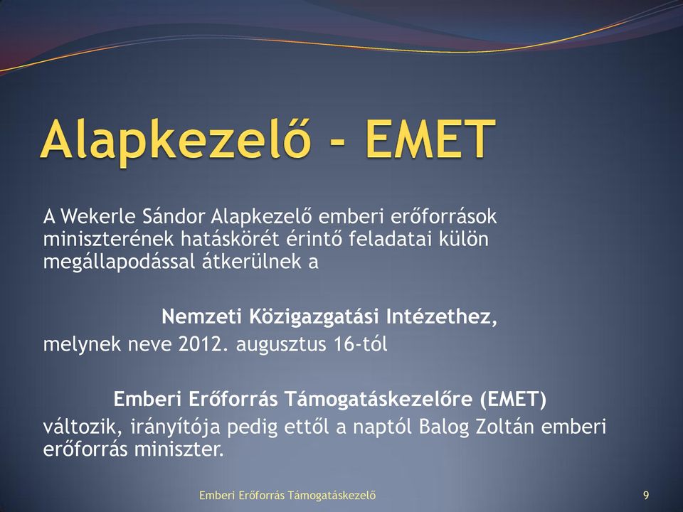 augusztus 16-tól Emberi Erőforrás Támogatáskezelőre (EMET) változik, irányítója pedig