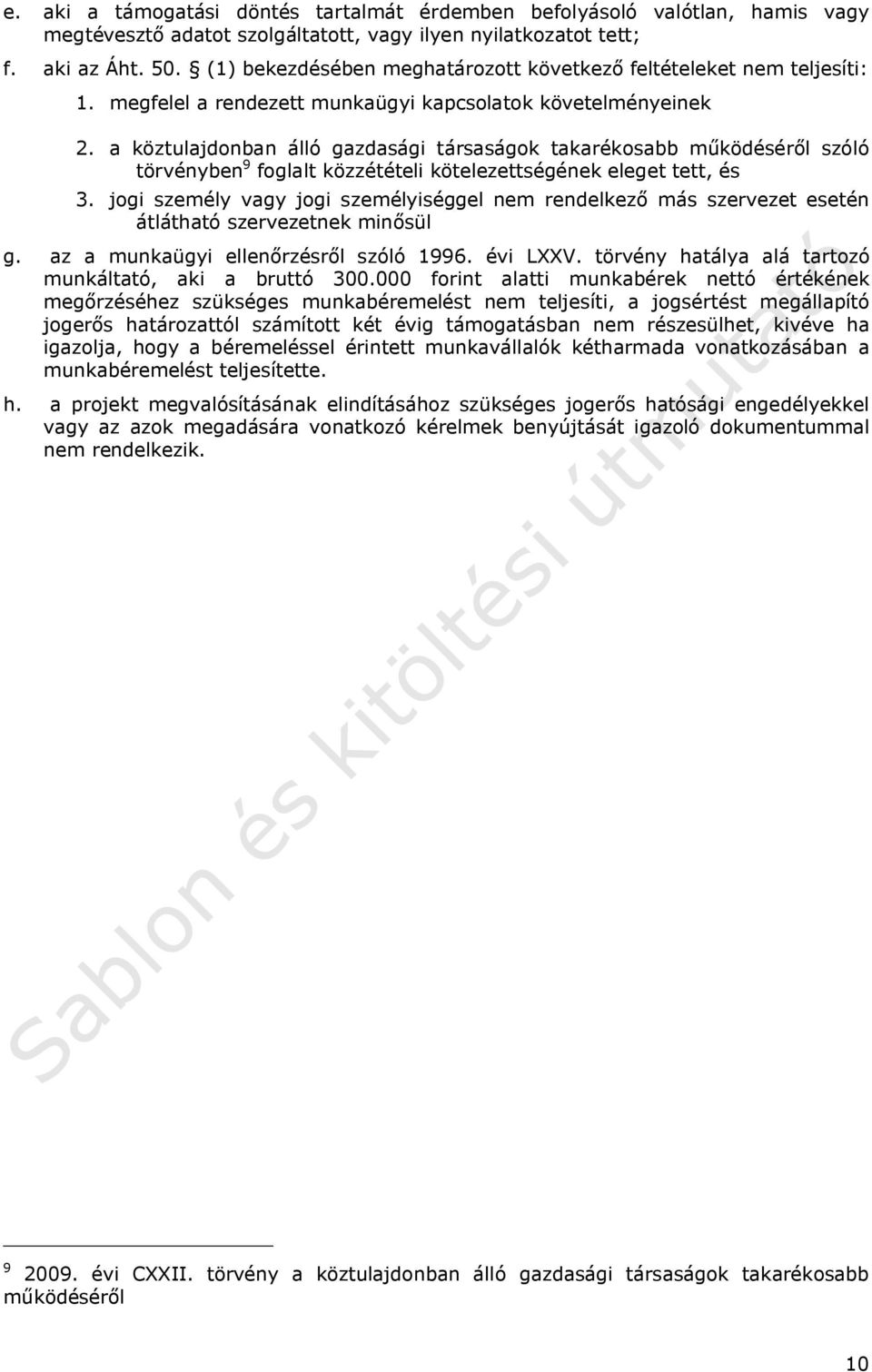 a köztulajdonban álló gazdasági társaságok takarékosabb működéséről szóló törvényben 9 foglalt közzétételi kötelezettségének eleget tett, és 3.