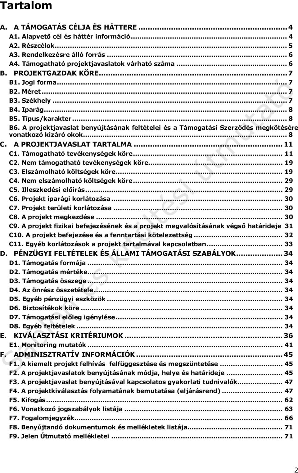 A projektjavaslat benyújtásának feltételei és a Támogatási Szerződés megkötésére vonatkozó kizáró okok... 8 C. A PROJEKTJAVASLAT TARTALMA... 11 C1. Támogatható tevékenységek köre... 11 C2.