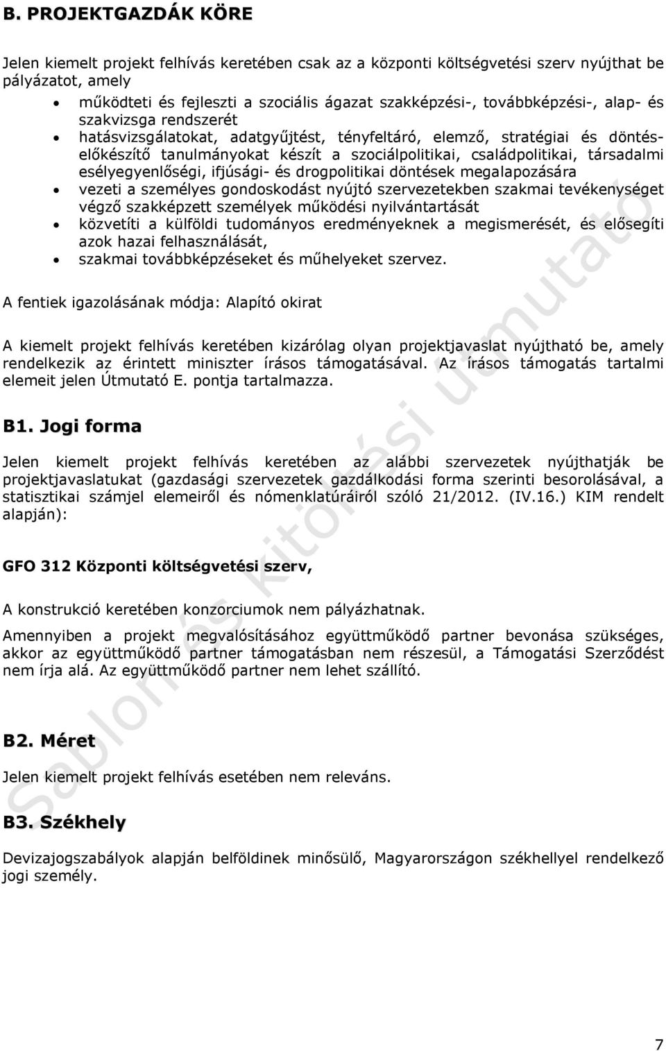 társadalmi esélyegyenlőségi, ifjúsági- és drogpolitikai döntések megalapozására vezeti a személyes gondoskodást nyújtó szervezetekben szakmai tevékenységet végző szakképzett személyek működési