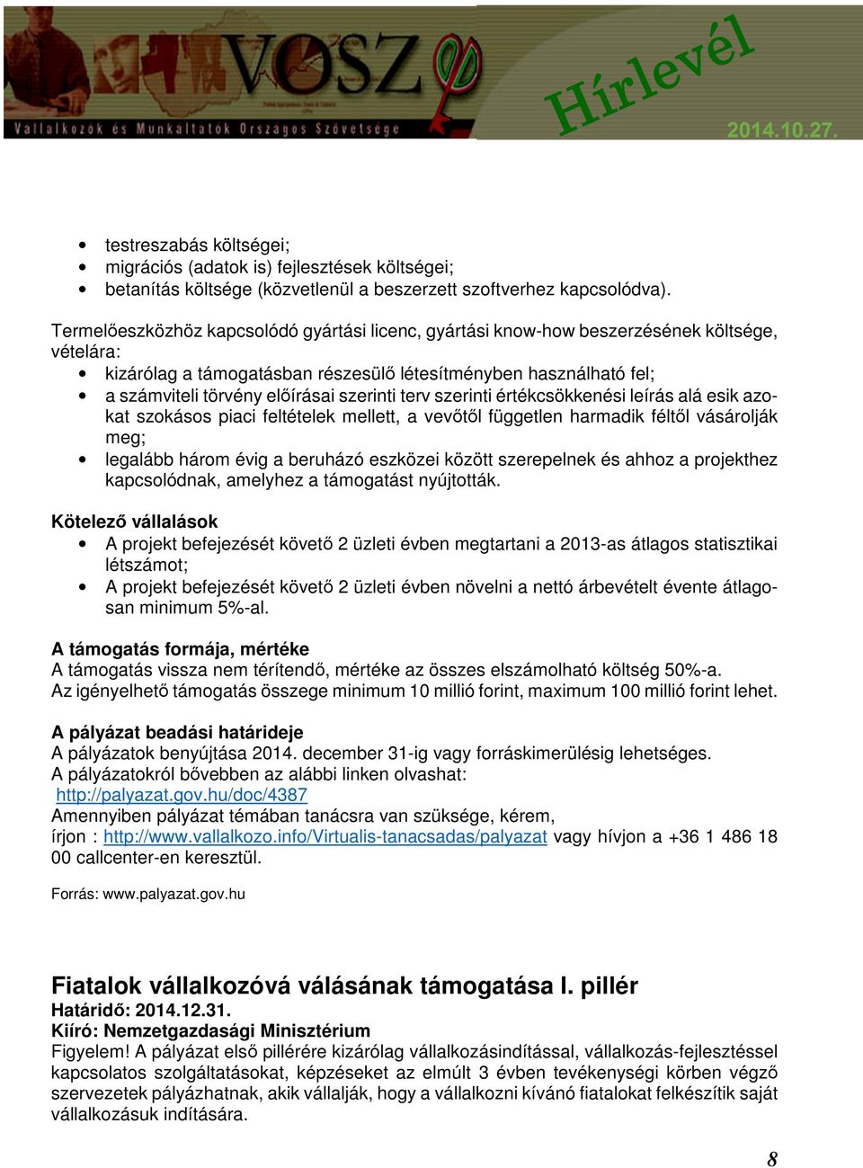 szerinti terv szerinti értékcsökkenési leírás alá esik azokat szokásos piaci feltételek mellett, a vevőtől független harmadik féltől vásárolják meg; legalább három évig a beruházó eszközei között