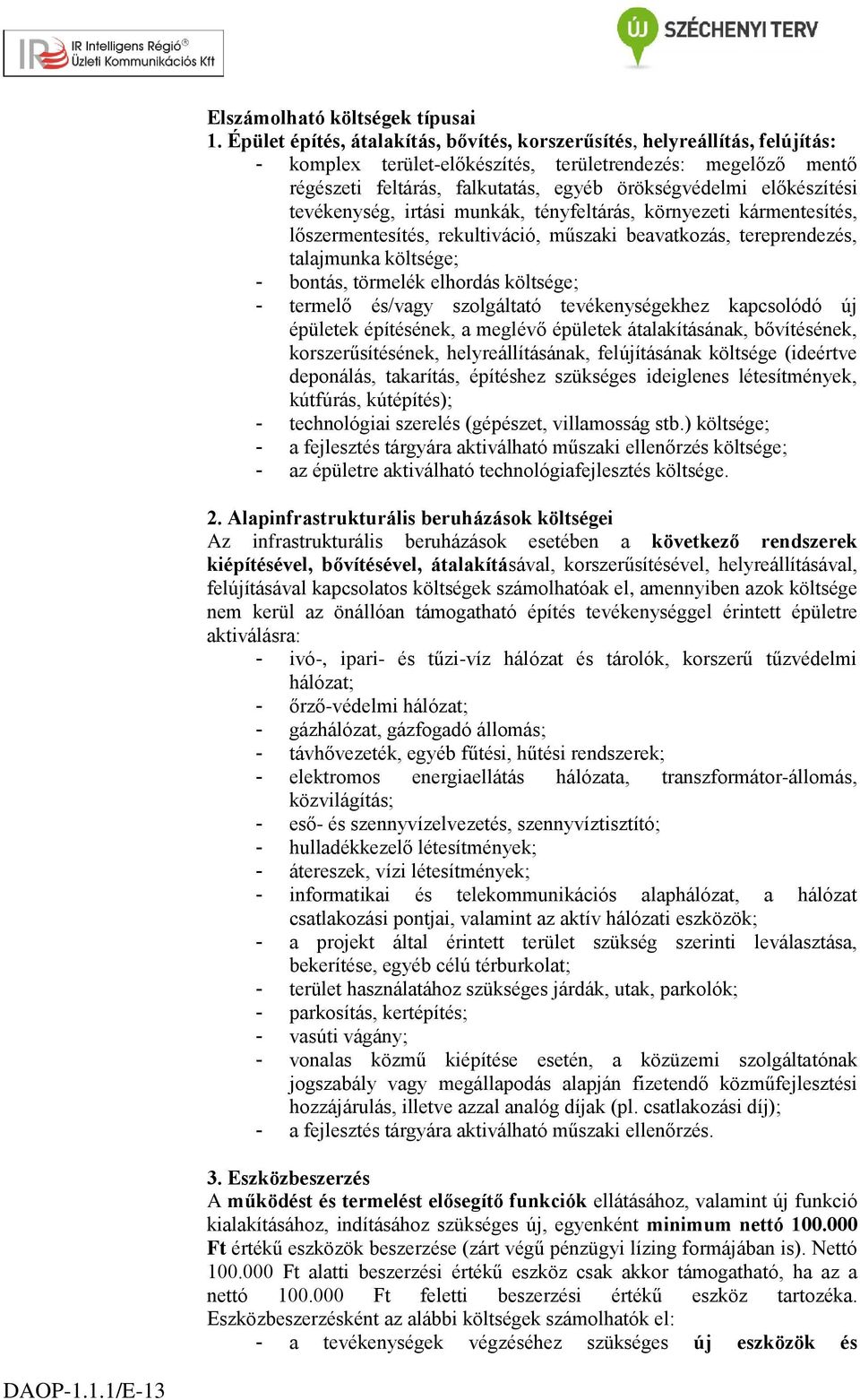 előkészítési tevékenység, irtási munkák, tényfeltárás, környezeti kármentesítés, lőszermentesítés, rekultiváció, műszaki beavatkozás, tereprendezés, talajmunka költsége; - bontás, törmelék elhordás