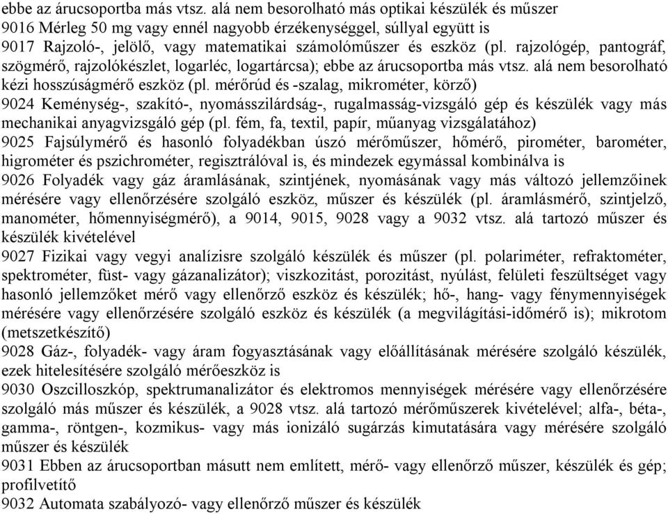 rajzológép, pantográf, szögmérő, rajzolókészlet, logarléc, logartárcsa);  alá nem besorolható kézi hosszúságmérő eszköz (pl.