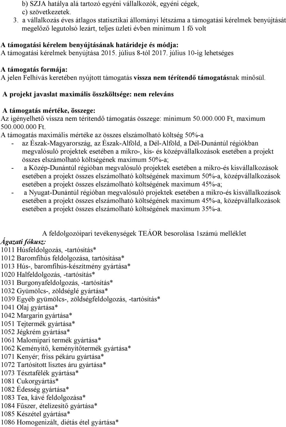 határideje és módja: A támogatási kérelmek benyújtása 2015. július 8-tól 2017.