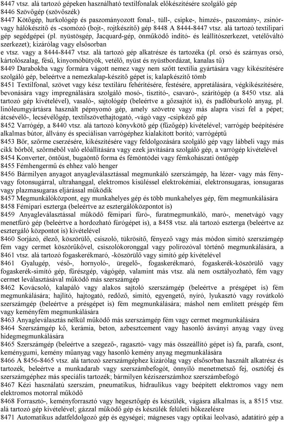 hálókészítő és -csomózó (bojt-, rojtkészítő) gép 8448 A 8444- alá tartozó textilipari gép segédgépei (pl.