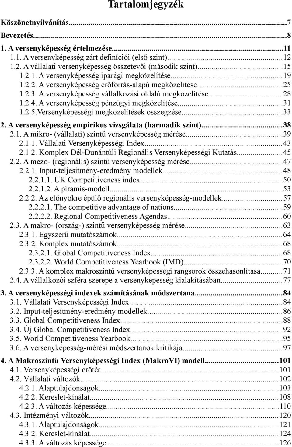 A versenyképesség vállalkozási oldalú megközelítése...28 1.2.4. A versenyképesség pénzügyi megközelítése...31 1.2.5.Versenyképességi megközelítések összegzése...33 2.