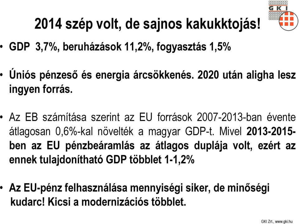 2020 után aligha lesz ingyen forrás.