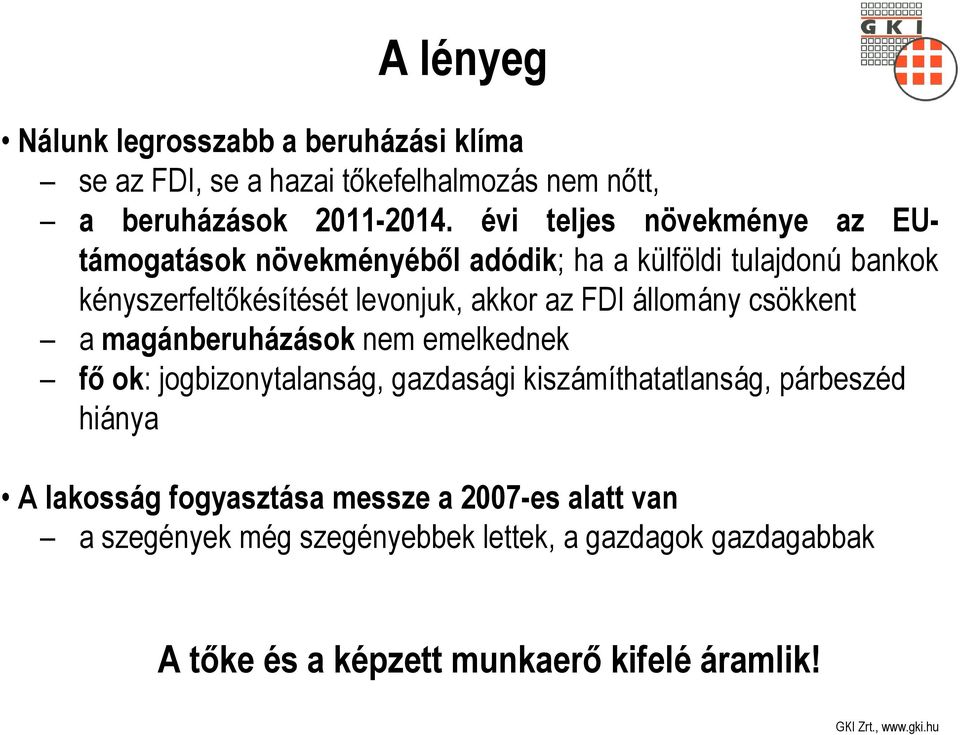 FDI állomány csökkent a magánberuházások nem emelkednek fő ok: jogbizonytalanság, gazdasági kiszámíthatatlanság, párbeszéd hiánya A