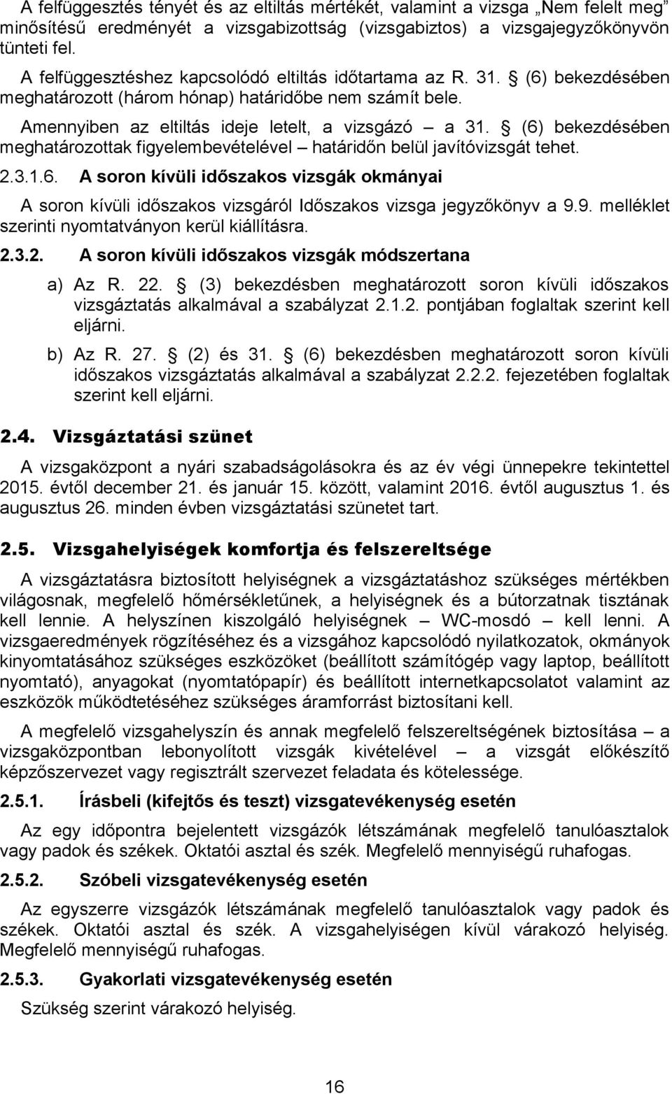 (6) bekezdésében meghatározottak figyelembevételével határidőn belül javítóvizsgát tehet. 2.3.1.6. A soron kívüli időszakos vizsgák okmányai A soron kívüli időszakos vizsgáról Időszakos vizsga jegyzőkönyv a 9.