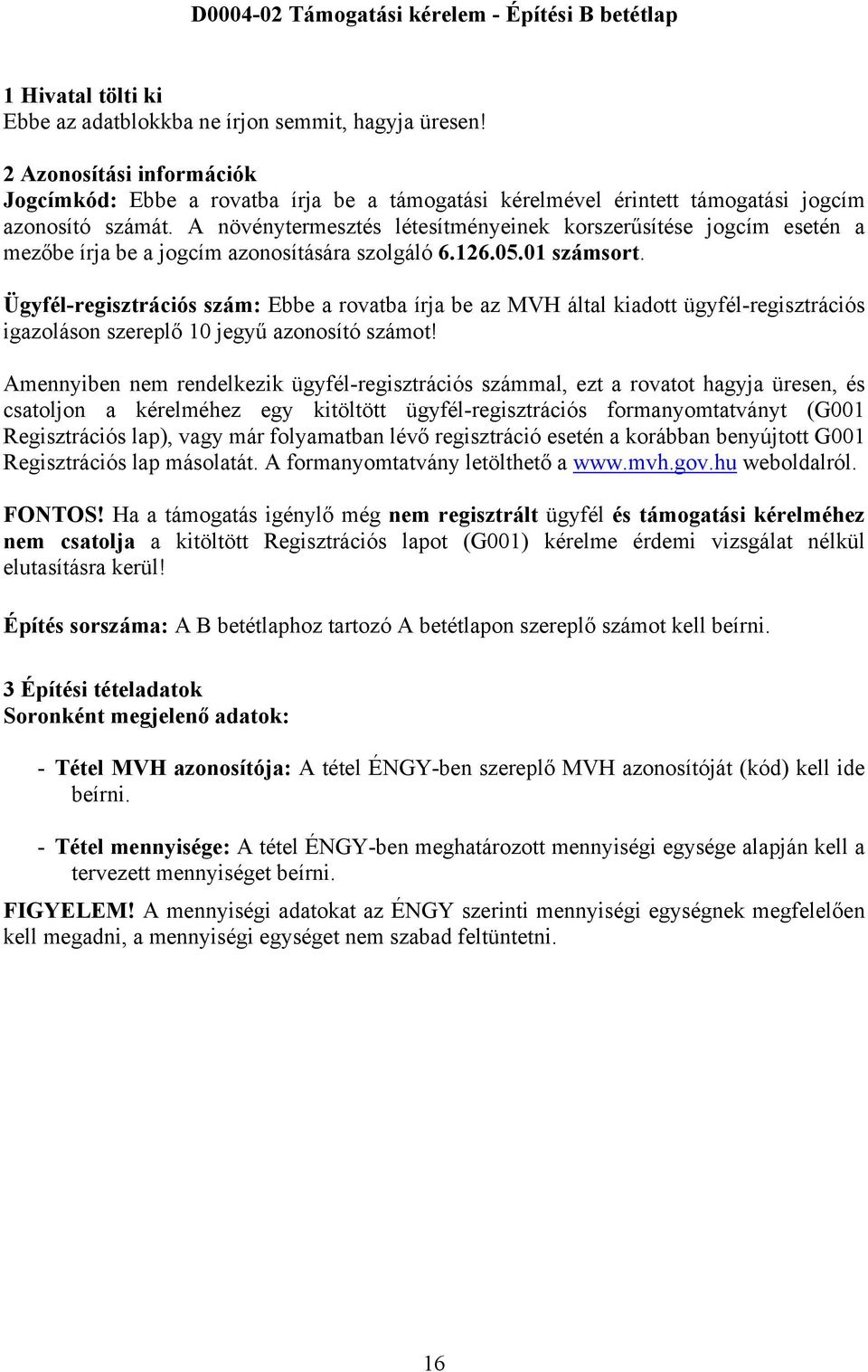 A növénytermesztés létesítményeinek korszerűsítése jogcím esetén a mezőbe írja be a jogcím azonosítására szolgáló 6.126.05.01 számsort.