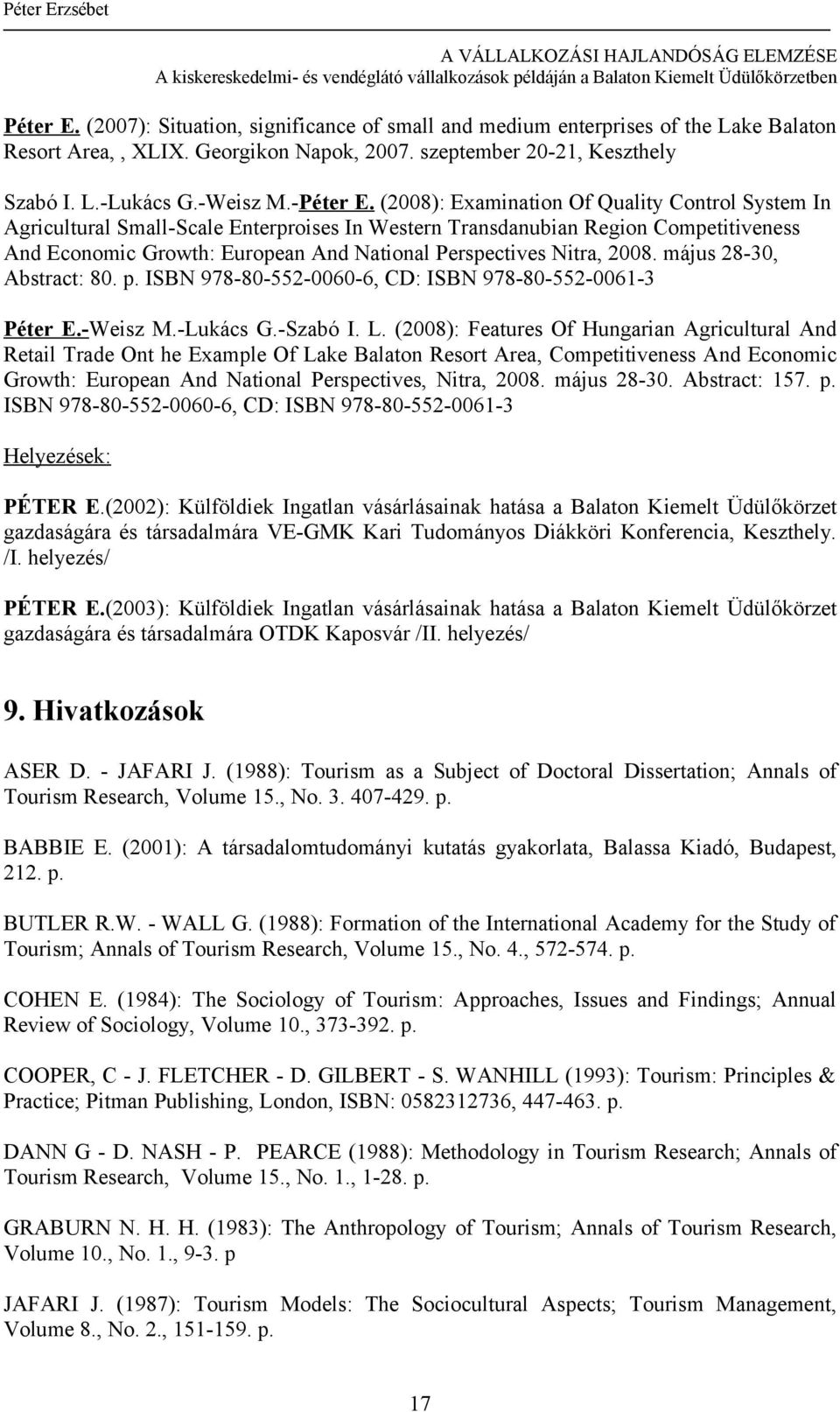 (2008): Examination Of Quality Control System In Agricultural Small-Scale Enterproises In Western Transdanubian Region Competitiveness And Economic Growth: European And National Perspectives Nitra,