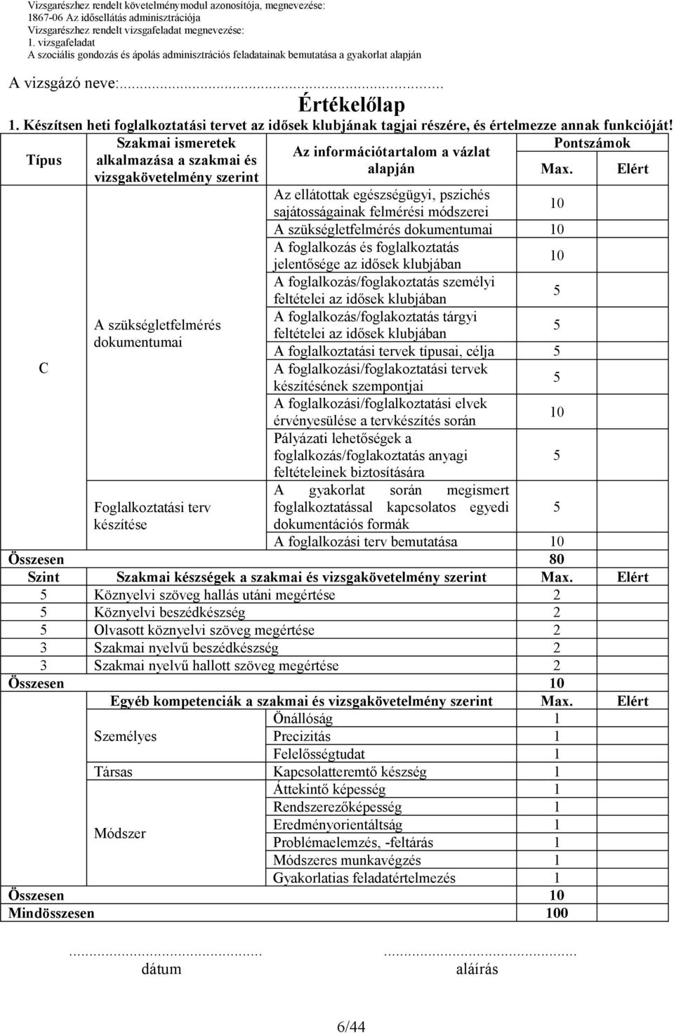 szükségletfelmérés dokumentumai A foglalkozás és foglalkoztatás jelentősége az idősek klubjában A foglalkozás/foglakoztatás személyi feltételei az idősek klubjában A foglalkozás/foglakoztatás tárgyi