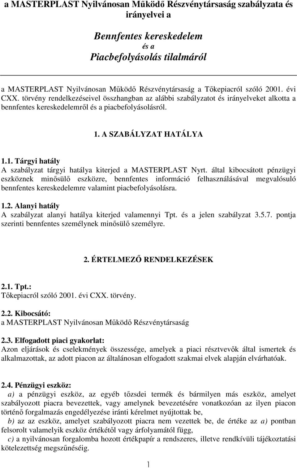 által kibocsátott pénzügyi eszköznek minősülő eszközre, bennfentes információ felhasználásával megvalósuló bennfentes kereskedelemre valamint piacbefolyásolásra. 1.2.