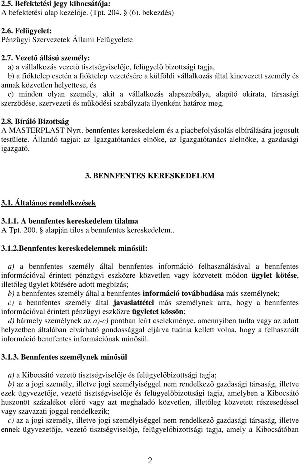 közvetlen helyettese, és c) minden olyan személy, akit a vállalkozás alapszabálya, alapító okirata, társasági szerződése, szervezeti és működési szabályzata ilyenként határoz meg. 2.8.