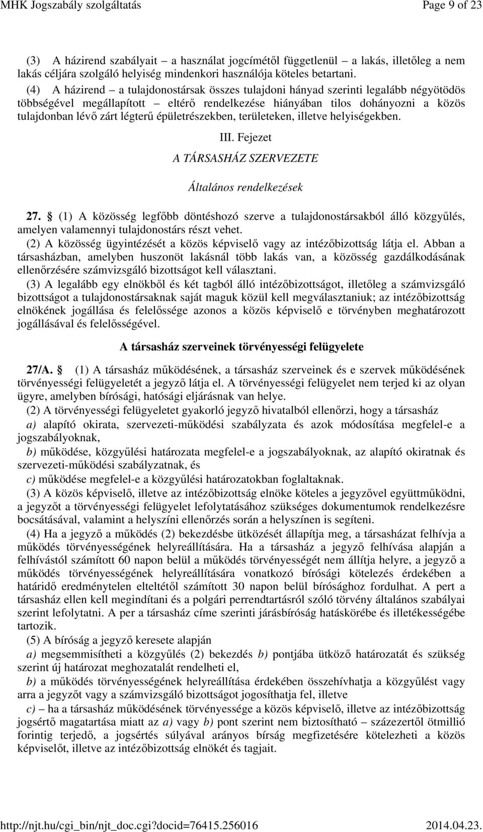 épületrészekben, területeken, illetve helyiségekben. III. Fejezet A TÁRSASHÁZ SZERVEZETE Általános rendelkezések 27.