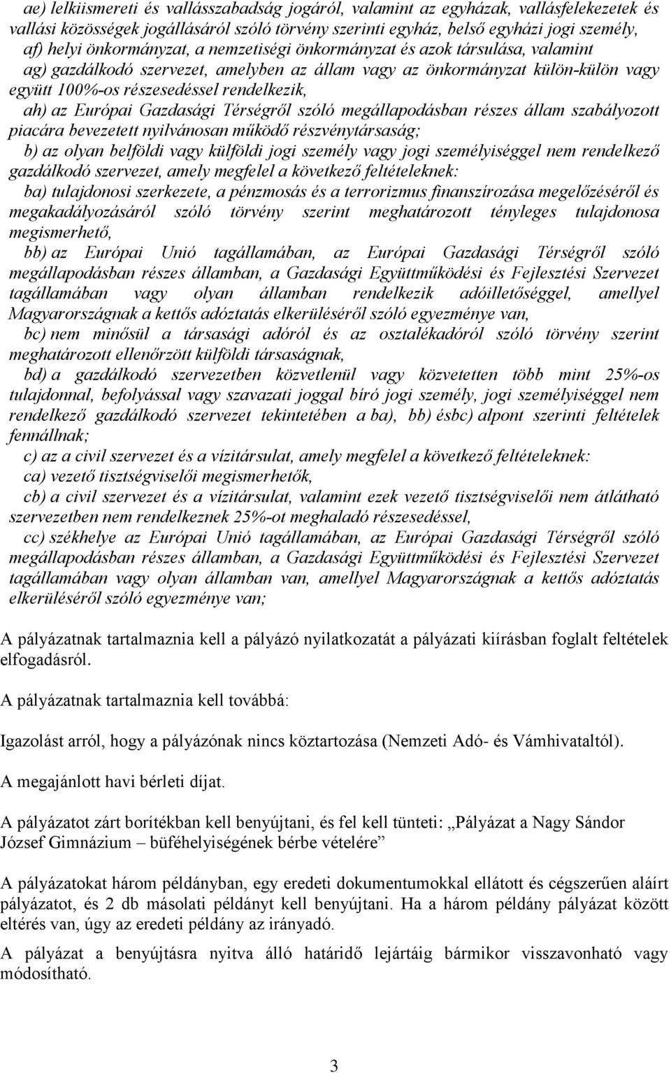 Európai Gazdasági Térségről szóló megállapodásban részes állam szabályozott piacára bevezetett nyilvánosan működő részvénytársaság; b) az olyan belföldi vagy külföldi jogi személy vagy jogi
